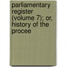Parliamentary Register (Volume 7); Or, History of the Procee door Great Britain. Parliament. Commons