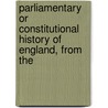 Parliamentary or Constitutional History of England, from the door Great Britain. Parliament