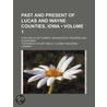 Past and Present of Lucas and Wayne Counties, Iowa (Volume 1 door Theodore M. Stuart