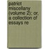Patriot Miscellany (Volume 2); Or, a Collection of Essays Re