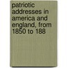 Patriotic Addresses in America and England, from 1850 to 188 by Henry Ward Beecher