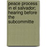 Peace Process in El Salvador; Hearing Before the Subcommitte door United States Congress Affairs