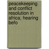 Peacekeeping and Conflict Resolution in Africa; Hearing Befo by United States. Congress. Africa