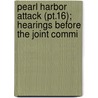Pearl Harbor Attack (pt.16); Hearings Before The Joint Commi door United States. Congress. Joint Attack
