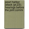 Pearl Harbor Attack (pt.23); Hearings Before The Joint Commi door United States. Congress. Joint Attack