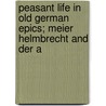 Peasant Life in Old German Epics; Meier Helmbrecht and Der A by Gavin Bell