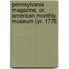 Pennsylvania Magazine, Or, American Monthly Museum (Yr. 1776 door General Books