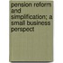 Pension Reform and Simplification; A Small Business Perspect