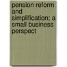 Pension Reform and Simplification; A Small Business Perspect door United States. Congress. Business