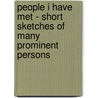 People I Have Met - Short Sketches Of Many Prominent Persons door Mary Watson