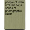 People of India (Volume 5); A Series of Photographic Illustr by John Forbes Watson