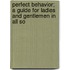Perfect Behavior; A Guide for Ladies and Gentlemen in All So