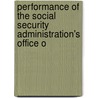 Performance of the Social Security Administration's Office o by United States Congress House Law