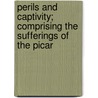Perils and Captivity; Comprising the Sufferings of the Picar by Charlotte-Adelade Dard