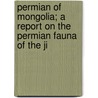 Permian of Mongolia; A Report on the Permian Fauna of the Ji door Grabau
