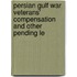 Persian Gulf War Veterans' Compensation and Other Pending Le