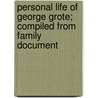 Personal Life of George Grote; Compiled from Family Document door Harriet Grote