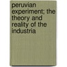 Peruvian Experiment; The Theory and Reality of the Industria by Richard D. Robinson