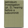 Petroleum Investigation (pt. 2); Hearing Before A Subcommitt door United States Congress Fommerce