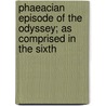 Phaeacian Episode of the Odyssey; As Comprised in the Sixth door Homeros