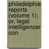 Philadelphia Reports (Volume 1); Or, Legal Intelligencer Con by Henry Edward Wallace