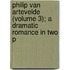 Philip Van Artevelde (Volume 3); A Dramatic Romance in Two P