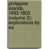Philippine Islands, 1493-1803 (Volume 2); Explorations by Ea by Emma Helen Blair