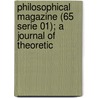 Philosophical Magazine (65 Serie 01); A Journal of Theoretic by General Books