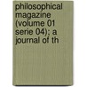 Philosophical Magazine (Volume 01 Serie 04); A Journal of Th by General Books