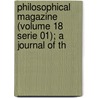 Philosophical Magazine (Volume 18 Serie 01); A Journal of Th by General Books