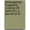 Philosophical Magazine (Volume 25 Serie 01); A Journal of Th by General Books