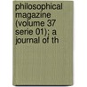 Philosophical Magazine (Volume 37 Serie 01); A Journal of Th door General Books