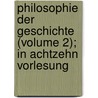 Philosophie Der Geschichte (Volume 2); In Achtzehn Vorlesung door Friedrich Von Schlegel