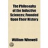 Philosophy of the Inductive Sciences; Founded Upon Their His