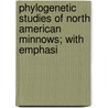 Phylogenetic Studies of North American Minnows; With Emphasi door Richard L. Mayden
