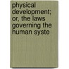 Physical Development; Or, the Laws Governing the Human Syste door Nathan Allen