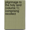Pilgrimage to the Holy Land (Volume 1); Comprising Recollect door Alphonse De Lamartine