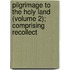 Pilgrimage to the Holy Land (Volume 2); Comprising Recollect