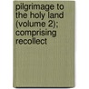 Pilgrimage to the Holy Land (Volume 2); Comprising Recollect door Alphonse De Lamartine