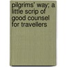Pilgrims' Way; A Little Scrip Of Good Counsel For Travellers door Sir Arthur Thomas Quiller-Couch
