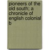 Pioneers of the Old South; A Chronicle of English Colonial B door Mary Johnson