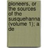 Pioneers, or the Sources of the Susquehanna (Volume 1); A De