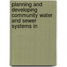 Planning and Developing Community Water and Sewer Systems in by Montana. Dept. Of Commerce. Program