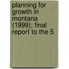 Planning for Growth in Montana (1999); Final Report to the 5 by Montana Environmental Subcommittee