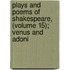 Plays and Poems of Shakespeare, (Volume 15); Venus and Adoni