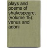 Plays and Poems of Shakespeare, (Volume 15); Venus and Adoni by Shakespeare William Shakespeare