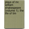 Plays of Mr. William Shakespeare (Volume 1); The Life of Tim door Shakespeare William Shakespeare