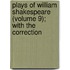 Plays of William Shakespeare (Volume 9); With the Correction