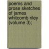 Poems and Prose Sketches of James Whitcomb Riley (Volume 3); door Deceased James Whitcomb Riley
