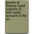 Poems of Thomas Hood (Volume 2); With Some Account of the Au